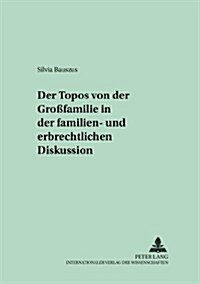 Der Topos Von Der 첝ro?amilie?in Der Familien- Und Erbrechtlichen Diskussion (Paperback)