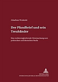 Der Pfandbrief Und Sein Treuhaender: Eine Rechtsvergleichende Untersuchung Zum Polnischen Und Deutschen Recht (Paperback)