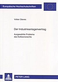 Der Industrieanlagenvertrag: Ausgewaehlte Probleme Des Kollisionsrechts (Paperback)