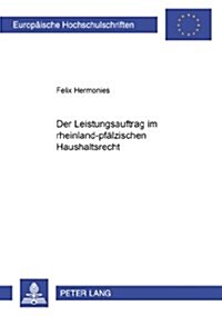 Der Leistungsauftrag Im Rheinland-Pfaelzischen Haushaltsrecht (Paperback)
