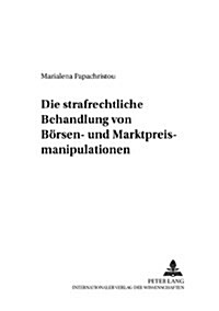 Die Strafrechtliche Behandlung Von Boersen- Und Marktpreismanipulationen (Paperback)