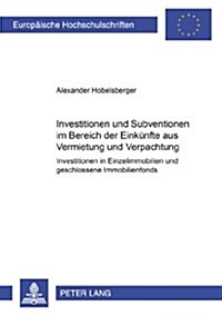 Investitionen und Subventionen im Bereich der Einkuenfte aus Vermietung und Verpachtung: Investitionen in Einzelimmobilien und geschlossene Immobilien (Paperback)