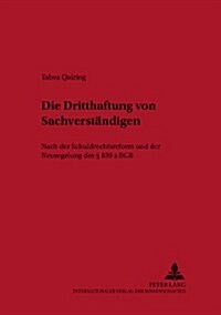 Die Dritthaftung Von Sachverstaendigen: Nach Der Schuldrechtsreform Und Der Neuregelung Des ?839 a Bgb (Paperback)