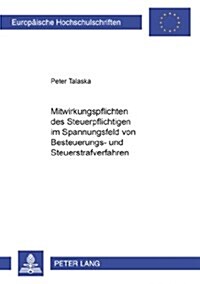Mitwirkungspflichten Des Steuerpflichtigen Im Spannungsfeld Von Besteuerungs- Und Steuerstrafverfahren (Paperback)
