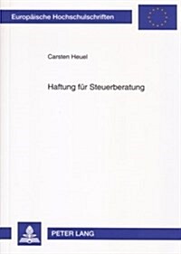 Haftung Fuer Steuerberatung: Eine Rechtsvergleichende Untersuchung Zum Deutschen Und Us-Amerikanischen Recht (Paperback)