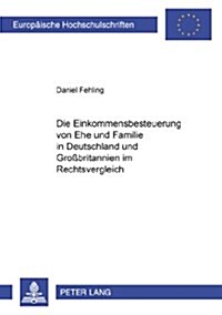 Die Einkommensbesteuerung Von Ehe Und Familie in Deutschland Und Gro?ritannien Im Rechtsvergleich (Paperback)