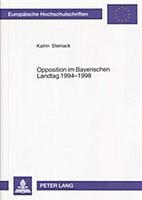 Opposition Im Bayerischen Landtag 1994-1998: Ebenen Und Strategien Politischer Einflussnahme in Einem Hegemonialen System (Paperback)