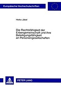 Die Rechtsfaehigkeit Der Erbengemeinschaft Und Ihre Beteiligungsfaehigkeit an Personengesellschaften (Paperback)