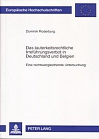 Das Lauterkeitsrechtliche Irrefuehrungsverbot in Deutschland Und Belgien: Eine Rechtsvergleichende Untersuchung (Paperback)