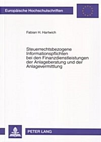 Steuerrechtsbezogene Informationspflichten Bei Den Finanzdienstleistungen Der Anlageberatung Und Der Anlagevermittlung (Paperback)