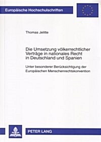Die Umsetzung Voelkerrechtlicher Vertraege in Nationales Recht in Deutschland Und Spanien: Unter Besonderer Beruecksichtigung Der Europaeischen Mensch (Paperback)