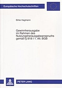 Gewinnherausgabe Im Rahmen Des Nutzungsherausgabeanspruchs Gemae?- ?818 I 1. Alt. Bgb (Paperback)