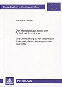 Der Handelskauf nach der Schuldrechtsreform: Eine Untersuchung zu den persoenlichen Anwendungsbereichen des geltenden Kaufrechts (Paperback)