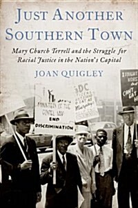 Just Another Southern Town: Mary Church Terrell and the Struggle for Racial Justice in the Nations Capital (Hardcover)
