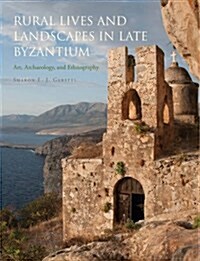 Rural Lives and Landscapes in Late Byzantium : Art, Archaeology, and Ethnography (Hardcover)