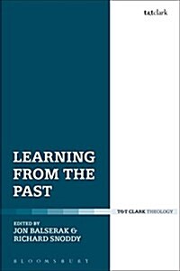 Learning from the Past : Essays on Reception, Catholicity, and Dialogue in Honour of Anthony N. S. Lane (Hardcover)