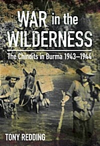 War in the Wilderness : The Chindits in Burma 1943-1944 (Paperback)