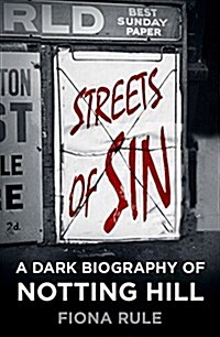 Streets of Sin : A Dark Biography of Notting Hill (Hardcover)