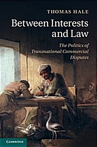 Between Interests and Law : The Politics of Transnational Commercial Disputes (Hardcover)
