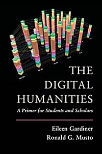 The Digital Humanities : A Primer for Students and Scholars (Paperback)