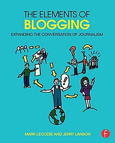 The Elements of Blogging : Expanding the Conversation of Journalism (Paperback)