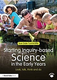 Starting Inquiry-based Science in the Early Years : Look, talk, think and do (Paperback)