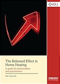 The Rebound Effect in Home Heating : A Guide for Policymakers and Practitioners (Paperback)