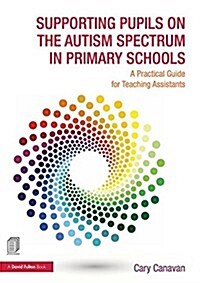 Supporting Pupils on the Autism Spectrum in Primary Schools : A Practical Guide for Teaching Assistants (Paperback)