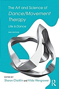 The Art and Science of Dance/Movement Therapy : Life Is Dance (Paperback, 2 ed)