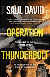Operation Thunderbolt : Flight 139 and the Raid on Entebbe Airport, the Most Audacious Hostage Rescue Mission in History (Hardcover)