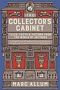 The Collectors Cabinet : Tales, Facts and Fictions from the World of Antiques (Paperback)