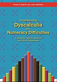 Understanding Dyscalculia and Numeracy Difficulties : A Guide for Parents, Teachers and Other Professionals (Paperback)