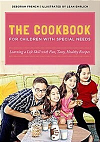 The Cookbook for Children with Special Needs : Learning a Life Skill with Fun, Tasty, Healthy Recipes (Hardcover)