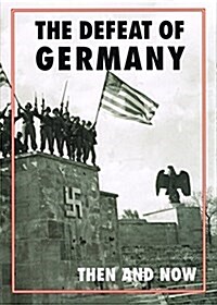 Defeat of Germany: Then and Now (Hardcover)