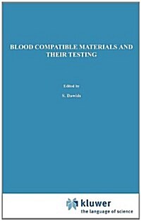 Blood Compatible Materials and Their Testing: Sponsored by the Commission of the European Communities, as Advised by the Committee on Medical and Publ (Hardcover, 1986)