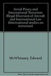 Aerial Piracy and International Terrorism: Illegal Diversion of Aircraft and International Law (Hardcover, 2, 1987)