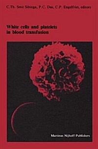 White Cells and Platelets in Blood Transfusion: Proceedings of the Eleventh Annual Symposium on Blood Transfusion, Groningen 1986, Organized by the Re (Hardcover, 1987)