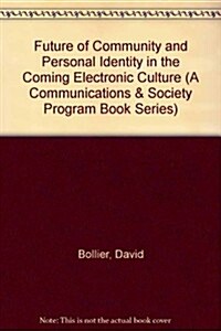 The Future of Community & Personal Identity in the Coming Electronic Culture (Paperback)