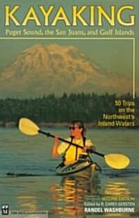 Kayaking Puget Sound, the San Juans, and Gulf Islands: 50 Trips on the Northwests Inland Waters (Paperback, 2)