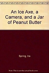 An Ice Axe, a Camera, and a Jar of Peanut Butter (Hardcover)