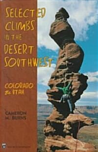Selected Climbs in the Desert Southwest: Colorado and Utah (Paperback)