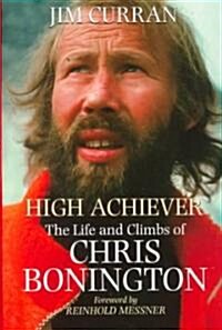 High Achiever: The Life and Climbs of Chris Bonington (Hardcover)