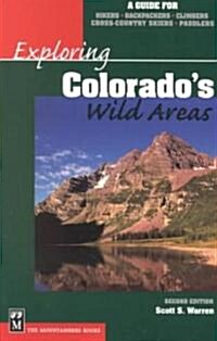 Exploring Colorados Wild Areas: A Guide for Hikers, Backpackers, Climbers, Cross-Country Skiers, and Paddlers (Paperback, 2, Revised)