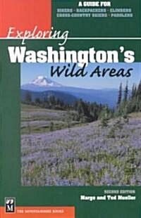 Exploring Washingtons Wild Areas: A Guide for Hikers, Backpackers, Climbers, Cross-Country Skiers, Paddlers (Paperback, 2)