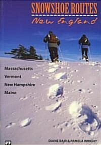 Snowshoe Routes: New England: Massachusetts, Vermont, New Hampshire, Maine (Paperback)