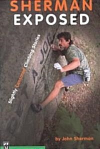 Sherman Exposed: Slightly Censored Climbing Stories (Paperback)