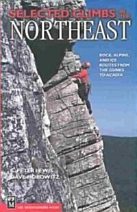 Selected Climbs in the Northeast: Rock, Alpine, and Ice Routes from the Gunks to Acadia (Paperback)