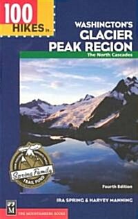100 Hikes in Washingtons Glacier Peak Region (Paperback, 4TH)
