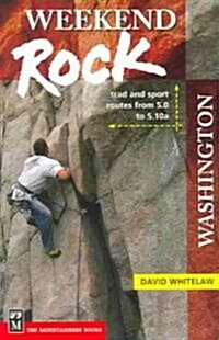 Weekend Rock Washington: Trad & Sport Routes from 5.0 to 5.10a (Paperback)