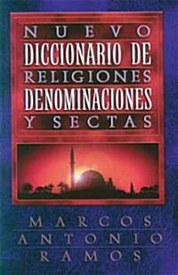 Nuevo Diccionario de Religiones, Denominaciones Y Sectas = Now Dictionary of Religions (Paperback)